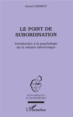 Le point de subordination - introduction à la psychologie de la relation hiérarchique