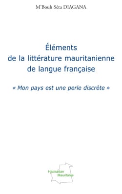 Éléments de la littérature mauritanienne de langue française - "mon pays est une perle discrète"