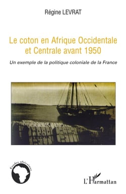Le coton en Afrique occidentale et centrale avant 1950 - un exemple de la politique coloniale de la France