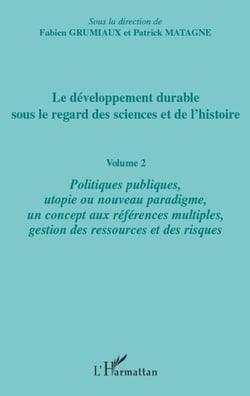 Le développement durable sous le regard des sciences et de l'histoire Tome 2 - politiques publiques, utopie ou nouveau paradigme, un concept aux références multiples, gestion des ressources et des risques