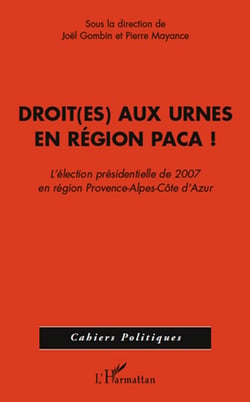 Droit(es) aux urnes en région paca ! l'élection présidentielle de 2007 en région Provence-Alpes-Côte d'Azur