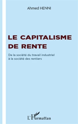 Capitalisme de rente - de la société du travail industriel à la société des rentiers