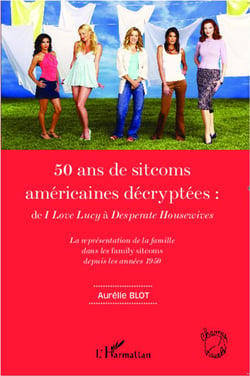 50 ans de sitcoms américaines décryptées - de I love Lucy à Desperate Housewives la représentation de la famille dans les family sitcoms