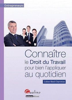 ENTREPRENEURS : CONNAÎTRE LE DROIT DU TRAVAIL POUR BIEN L'APPLIQUER AU QUOTIDIEN
