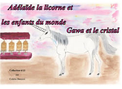 Adélaïde la licorne et les enfants du monde - Gawa et le cristal