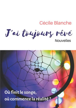 J'ai toujours rêvé - où finit le songe, où commence la réalité ?