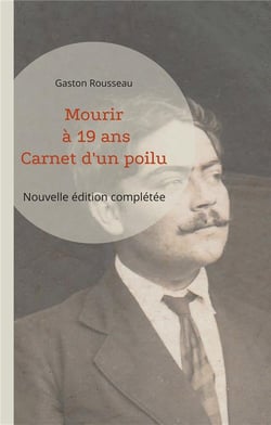 Mourir à 19 ans : Carnet d'un poilu (nouvelle édition complétée)