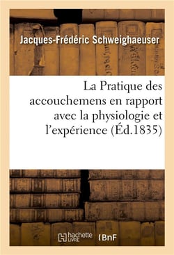 La pratique des accouchemens en rapport avec la physiologie et l'experience
