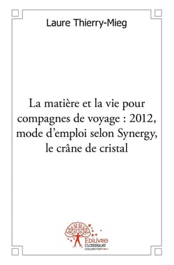 La matière et la vie pour compagnes de voyage 2012 : Mode d'emploi, selon Synergy, le crâne de cristal