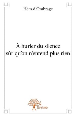 À hurler du silence sûr qu'on n'entend plus rien