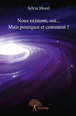 Nous existons, oui... mais pourquoi et comment ?