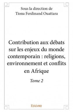 Contribution aux débats sur les enjeux du monde contemporain t.2 - religions, environnement et conflits en Afrique