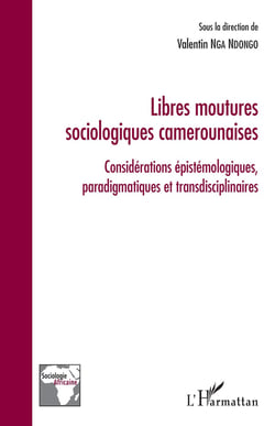 Libres moutures sociologiques camerounaises : Considérations épistémologiques, paradigmatiques  et transdisciplinaires