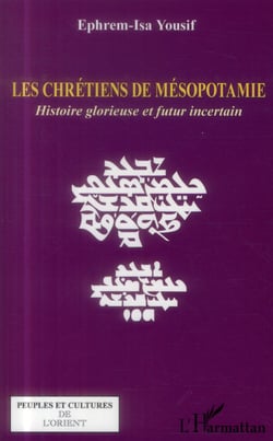 Les chrétiens de Mésopotamie - histoire glorieuse et futur incertain