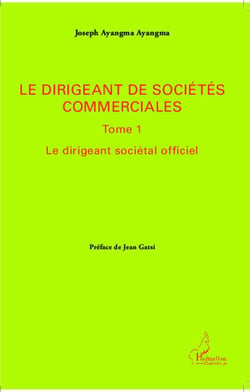 Dirigeant de sociétés commerciales Tome 1 - le dirigeant sociétal officiel