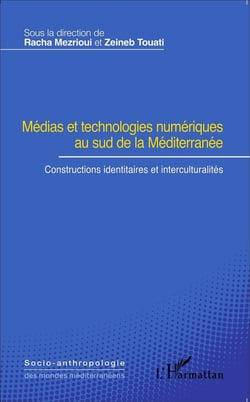 Médias et technologies numériques au sud de la Méditerranée - constructions identitaires et interculturalités