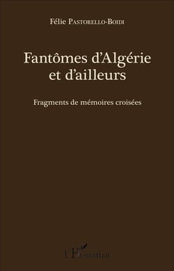 Fantômes d'Algérie et d'ailleurs - fragments de mémoires croisées