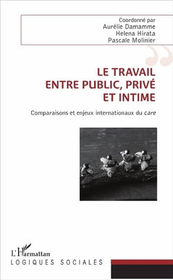 Le travail, entre public, privé et intime - comparaisons et enjeux internationaux du care