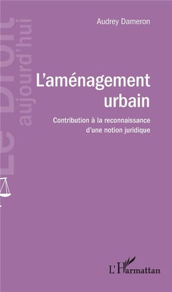 L'aménagement urbain - contribution à la reconnaissance d'une notion juridique