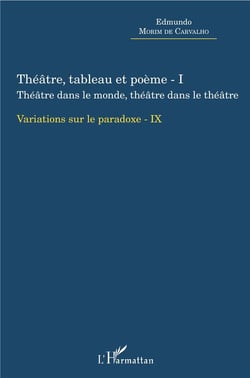Théâtre, tableau et poème t.1 - théâtre dans le monde, théâtre dans le théâtre variations sur le paradoxe