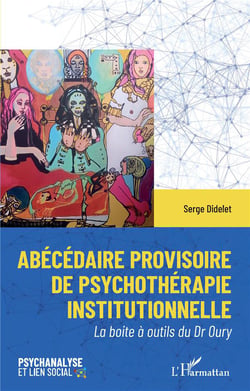 Abécédaire provisoire de psychothérapie institutionelle : la boite à outils du Dr Oury
