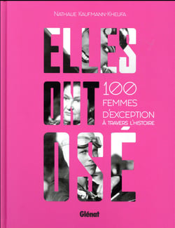 Elles ont osé ! 100 femmes d'exception à travers l'Histoire