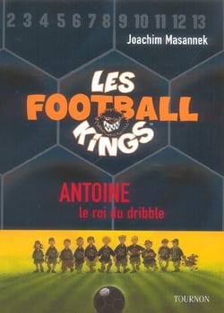 Les football kings t.1 - antoine, le roi du dribble