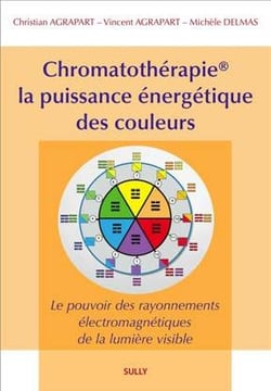 Chromatothérapie, la puissance énergétique des couleurs "méthode Agrapart" - le pouvoir des rayonnements électromagnétiques de la lumière visible