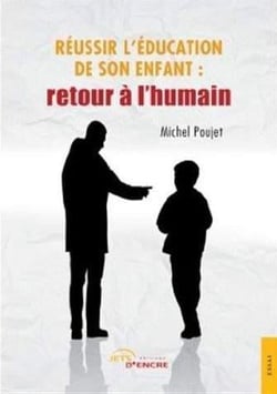 Reussir l'education de son enfant : retour a l'humain