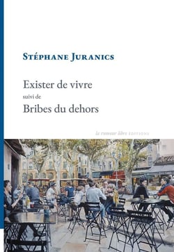 Exister de vivre suivi de Bribes du dehors : Préface d'Emmanuel Merle