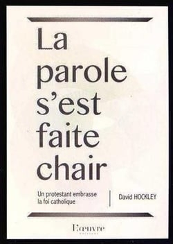 La parole s'est faite chair - itinéraire d'un protestant converti à la foi catholique