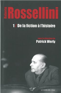 Rossellini Tome 1 : de la fiction à l'histoire
