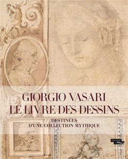 Giorgio Vasari, le livre des dessins : destinées d'une collection mythique