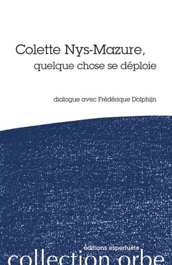 Colette Nys-Mazure, quelque chose se déploie - dialogue avec Fréderique Dolphijn