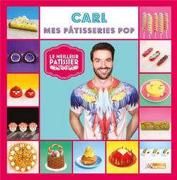 Le meilleur pâtissier : Saison 4 : Carl, mes pâtisseries pop