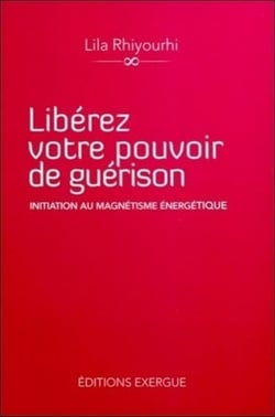 Libérez votre pouvoir de guérison - initiation au magnétisme énergétique