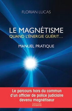 Le magnétisme, quand l'énergie guérit - manuel pratique
