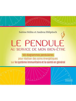 Le Pendule au service de mon bien-être : 143 diagrammes pendulaires pour réaliser des soins énergétiques sur le système immunitaire et la santé en général