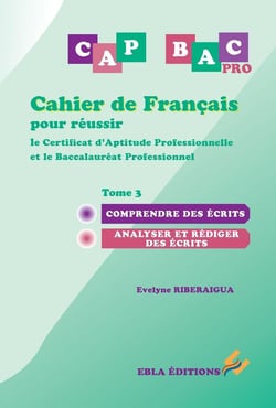 Cahier de français pour réussir le CAP & le BAC Pro Tome 3 : Comprendre des écrits - Analyser et rédiger des écrits