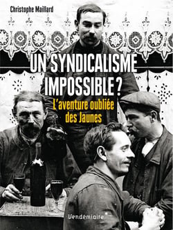 Un syndicalisme impossible ? l'aventure oubliée des Jaunes
