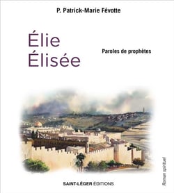 Élie et Élisée : paroles de prophètes