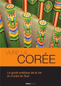 Vivre la Corée - le guide pratique de la Corée du Sud
