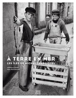 À terre en mer : Les îles de Michel Thersiquel