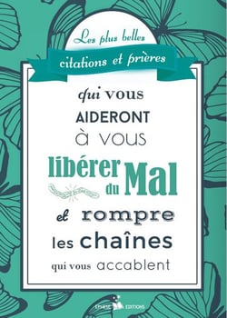 Les plus belles citations et prières qui vous aideront à vous libérer du mal et rompre les chaines qui vous accablent