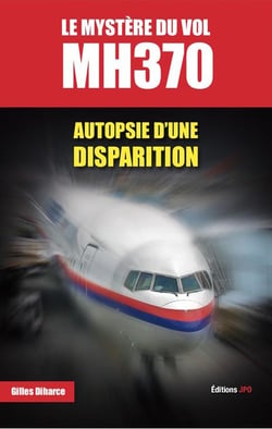 LE MYSTERE DU VOL MH370 - AUTOPSIE D'UNE DISPARITION