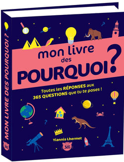 Mon livre des pourquoi ? Toutes les réponses aux 365 questions que tu te poses !