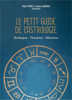 Le petit guide de l'astrologie : Zodiaque - Planètes - Maisons