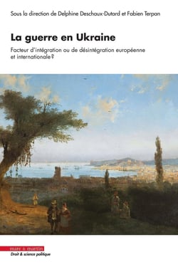 La guerre en Ukraine, facteur d'intégration ou de désintégration européenne et internationale ? Regards croisés pluridisciplinaire