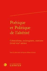 Poétique et politique de l'altérité - colonialisme, esclavagisme, exotisme (xviie-xxie siècles)
