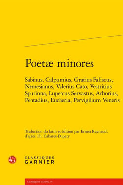 Poetæ minores : Sabinus, Calpurnius, Gratius Faliscus, Nemesianus, Valerius Cato, Vestritius Spurinna, Lupercus Servastus, Arborius, Pentadius, Eucheria, Pervigilium Veneris
